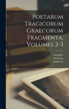 Poetarum Tragicorum Graecorum Fragmenta, Volumes 2-3 - Euripides; Aeschylus; Sophocles