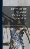 Histoire Des Grandes Opérations Financières: Banques, Bourses, Emprunts, Compagnies Industrielles, Etc. ...; Volume 1