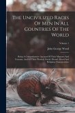 The Uncivilized Races Of Men In All Countries Of The World: Being A Comprehensive Account Of Their Manners And Customs, And Of Their Physical, Social, The Uncivilized Races Of Men In All Countries Of The World: Being A Comprehensive Account Of Their Manners And Customs, And Of Their Physical, Social,