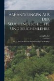 Abhandlungen Aus Der Seuchengeschichte Und Seuchenlehre: Bd., 2. Teil. Die Pest: Die Pest Als Seuche Und Als Plage