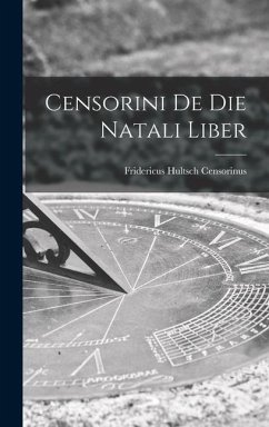 Censorini de die Natali Liber - Hultsch, Censorinus Fridericus