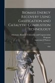 Biomass Energy Recovery Using Gasification and Catalytic Combustion Technology: 1984