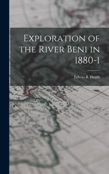 Exploration of the River Beni in 1880-1 Exploration of the River Beni in 1880-1
