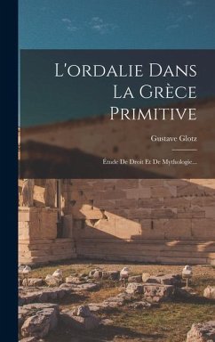 L'ordalie Dans La Grèce Primitive - Glotz, Gustave