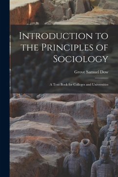 Introduction to the Principles of Sociology; a Text Book for Colleges and Universities - Dow, Grove Samuel