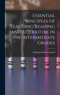 Essential Principles of Teaching Reading and Literature in the Intermediate Grades - Leonard, Sterling Andrus