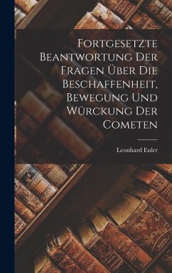 Cover Fortgesetzte Beantwortung Der Fragen Über Die Beschaffenheit, Bewegung Und Würckung Der Cometen
