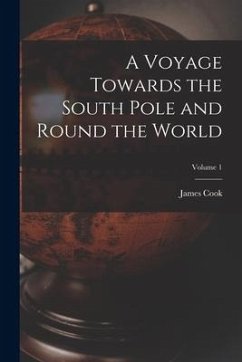 A Voyage Towards the South Pole and Round the World; Volume 1 - Cook, James