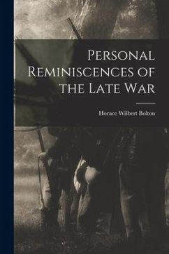 Personal Reminiscences of the Late War - Bolton, Horace Wilbert