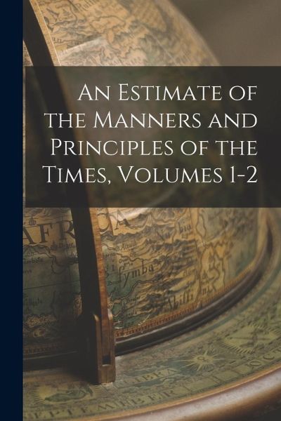 An Estimate of the Manners and Principles of the Times, Volumes 1-2