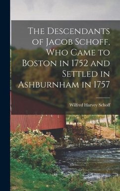 The Descendants of Jacob Schoff, Who Came to Boston in 1752 and Settled in Ashburnham in 1757 - Schoff, Wilfred Harvey