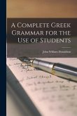 A Complete Greek Grammar for the use of Students