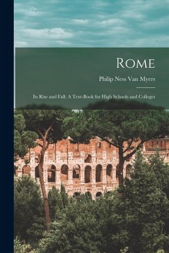 Cover Rome: Its Rise and Fall: A Text-Book for High Schools and Colleges
