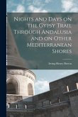 Nights and Days on the Gypsy Trail Through Andalusia and on Other Mediterranean Shores Nights and Days on the Gypsy Trail Through Andalusia and on Other Mediterranean Shores