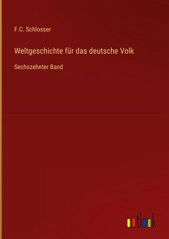 Weltgeschichte für das deutsche Volk - Schlosser, F. C.