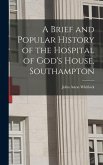 A Brief and Popular History of the Hospital of God's House, Southampton