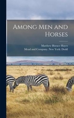 Among Men and Horses - Hayes, Matthew Horace