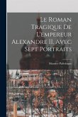 Le roman tragique de l'empereur Alexandre II. Avec sept portraits