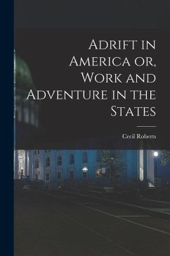 Adrift in America or, Work and Adventure in the States - Roberts, Cecil