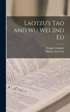 Laotzu's Tao and Wu Wei 2nd Ed - Wai-Tao, Bhikshu; Goddard, Dwight