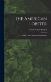 The American Lobster: A Study Of Its Habits And Development