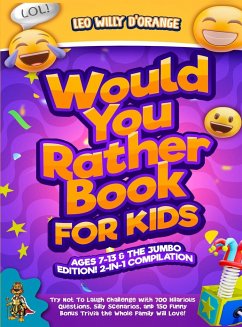 WOULD YOU RATHER BOOK FOR KIDS AGES 7-13 & THE JUMBO EDITION! - D'Orange, Leo Willy