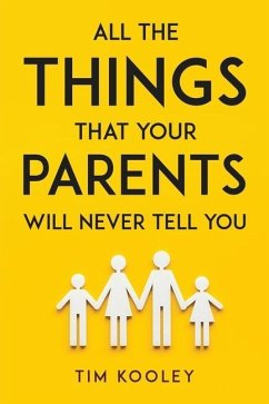 ALL THE THINGS THAT YOUR PARENTS WILL NEVER TELL YOU - Tim Kooley