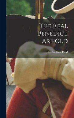 The Real Benedict Arnold - Todd, Charles Burr
