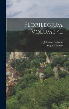 Florilegium, Volume 4... - Stobaeus, Johannes; Meineke, August