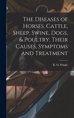 Cover The Diseases of Horses, Cattle, Sheep, Swine, Dogs, & Poultry, Their Causes, Symptoms and Treatment