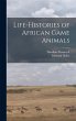 Life-histories of African Game Animals - Bild 1