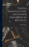 Textile Manufacture, and Other Industries in Keighley Textile Manufacture, and Other Industries in Keighley