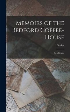 Memoirs of the Bedford Coffee-House: By a Genius - Genius