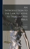 An Introduction to the Law, Relative to Trials at Nisi Prius An Introduction to the Law, Relative to Trials at Nisi Prius