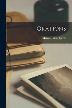 Orations - Cicero, Marcus Tullius