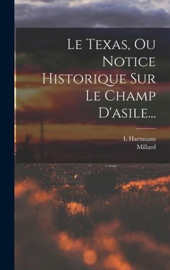 Le Texas, Ou Notice Historique Sur Le Champ D'asile... - Hartmann, L.; Millard Le Texas, Ou Notice Historique Sur Le Champ D'asile... - Hartmann, L.; Millard