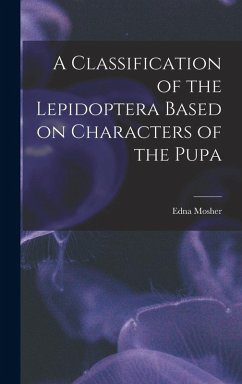 A Classification of the Lepidoptera Based on Characters of the Pupa - Mosher, Edna