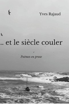 ... et le siècle couler - Rajaud, Yves