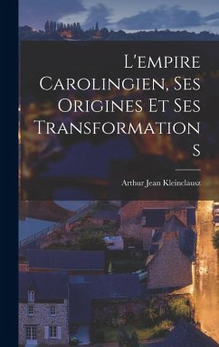 Cover L'empire Carolingien, Ses Origines Et Ses Transformations