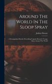 Around The World In The Sloop Spray: A Geographical Reader Describing Captain Slocum's Voyage Alone Around The World