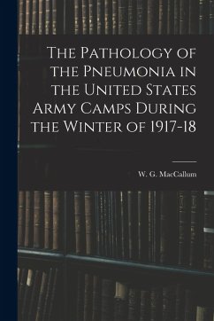 Cover The Pathology of the Pneumonia in the United States Army Camps During the Winter of 1917-18