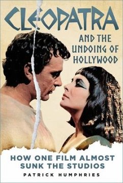 Cleopatra and the Undoing of Hollywood - Humphries, Patrick