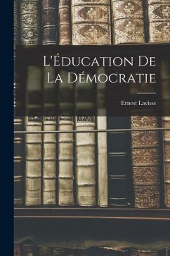 L'Éducation de la Démocratie - Lavisse, Ernest