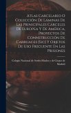 Atlas Carcelario O Colección De Láminas De Las Prinicipales Cárceles De Europea Y De América, Proyectos De Connstrucción De Carruages [sic] Y Objetos