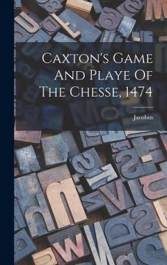 Caxton's Game And Playe Of The Chesse, 1474 - Cessolis), Jacobus (De