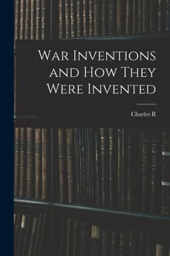 War Inventions and how They Were Invented - Gibson, Charles R.