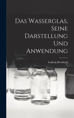 Das Wasserglas, Seine Darstellung und Anwendung - Bernhard, Ludwig