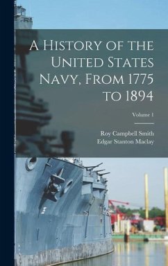 A History of the United States Navy, From 1775 to 1894; Volume 1 - Maclay, Edgar Stanton; Smith, Roy Campbell