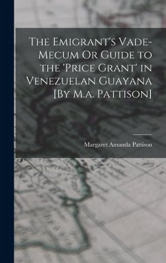 Cover The Emigrant's Vade-Mecum Or Guide to the 'price Grant' in Venezuelan Guayana [By M.a. Pattison]