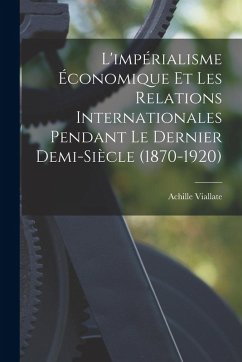 Cover L'impérialisme économique et les relations internationales pendant le dernier demi-siècle (1870-1920)
